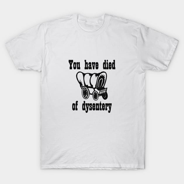 You Have Died of Dysentery T-Shirt by Lambo